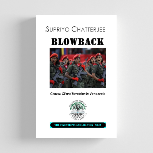 Blowback: Chavez, Oil and Revolution in Venezuela (Supriyo Chatterjee)